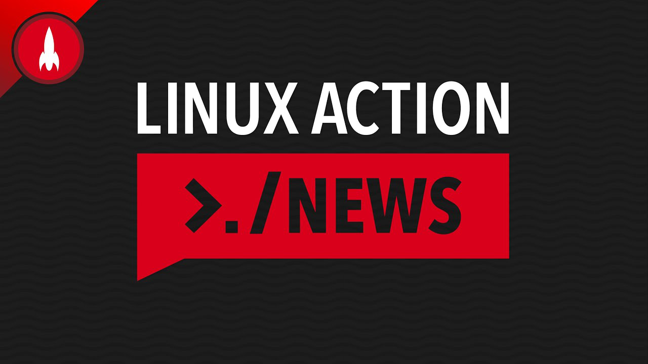 Linux Action News 11 | Linux Action News 11